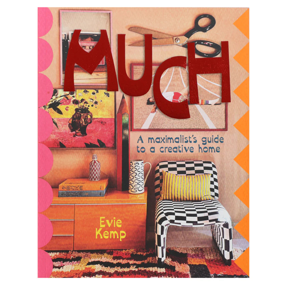 Evie Kemp - "MUCH - A Maximalist's Guide To A Creative Home"