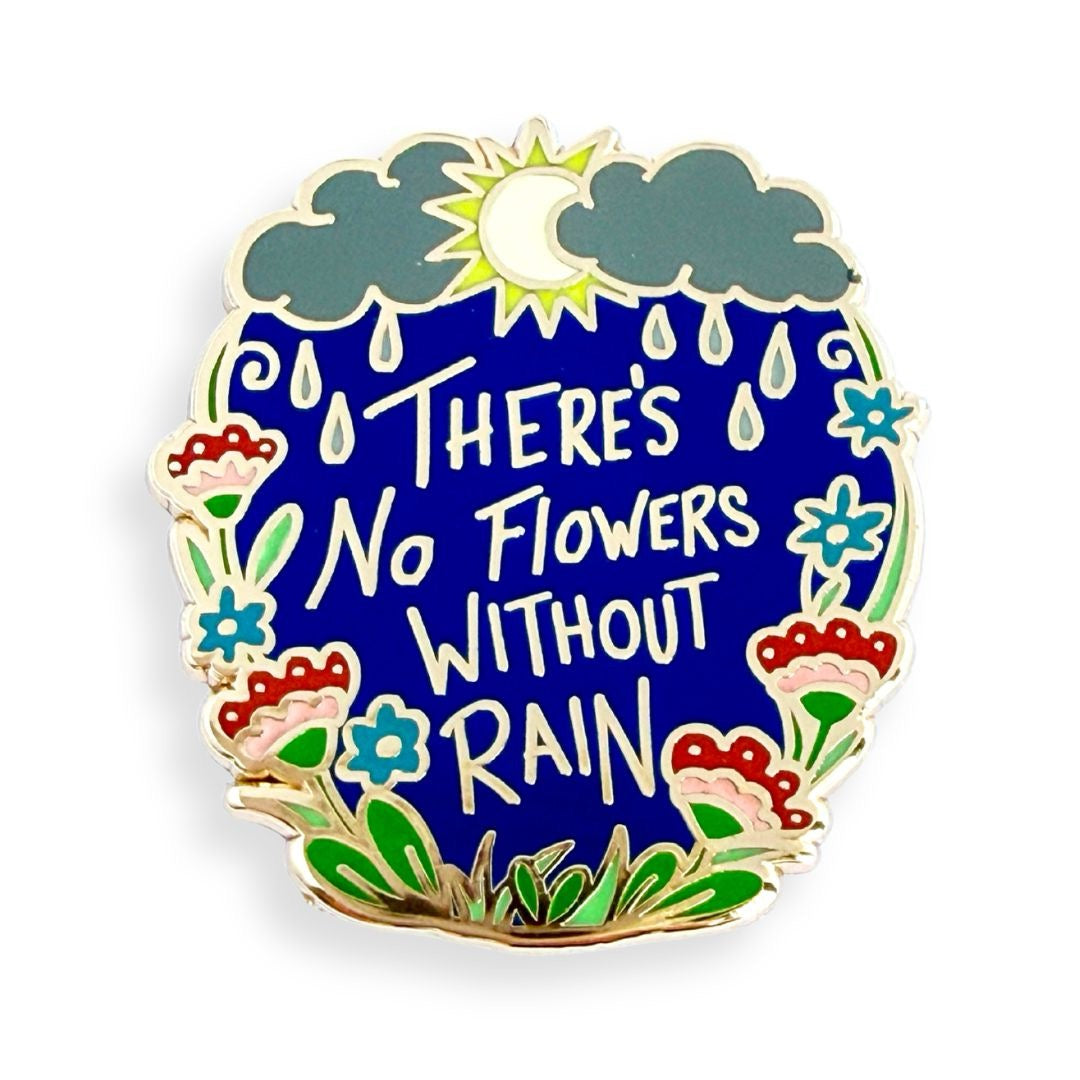 There's No Flowers without Rain - Enamel Pin