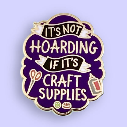 It's Not Hoarding if its Craft Supplies - Enamel Lapel Pin