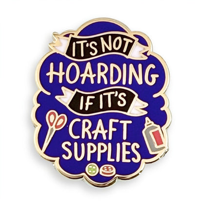 It's Not Hoarding if its Craft Supplies - Enamel Lapel Pin