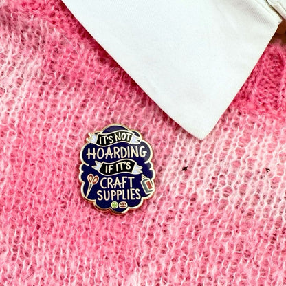 It's Not Hoarding if its Craft Supplies - Enamel Lapel Pin