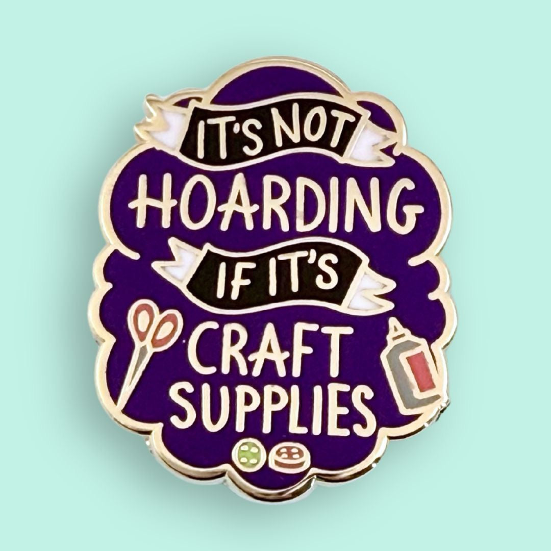 It's Not Hoarding if its Craft Supplies - Enamel Lapel Pin