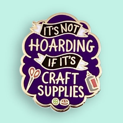 It's Not Hoarding if its Craft Supplies - Enamel Lapel Pin