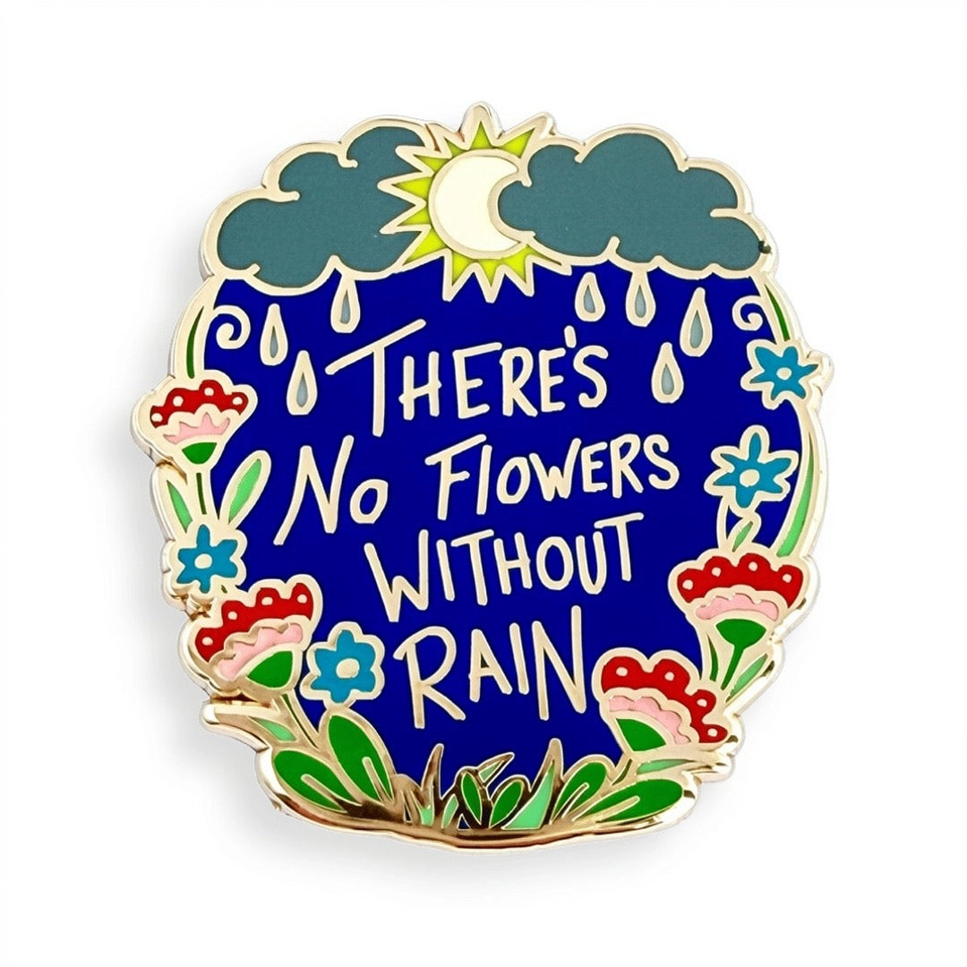 There's No Flowers without Rain - Enamel Pin