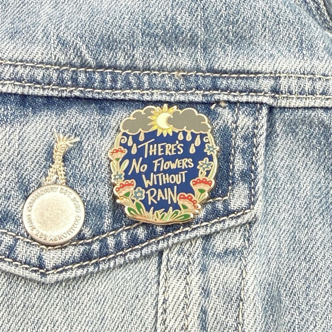 There's No Flowers without Rain - Enamel Pin