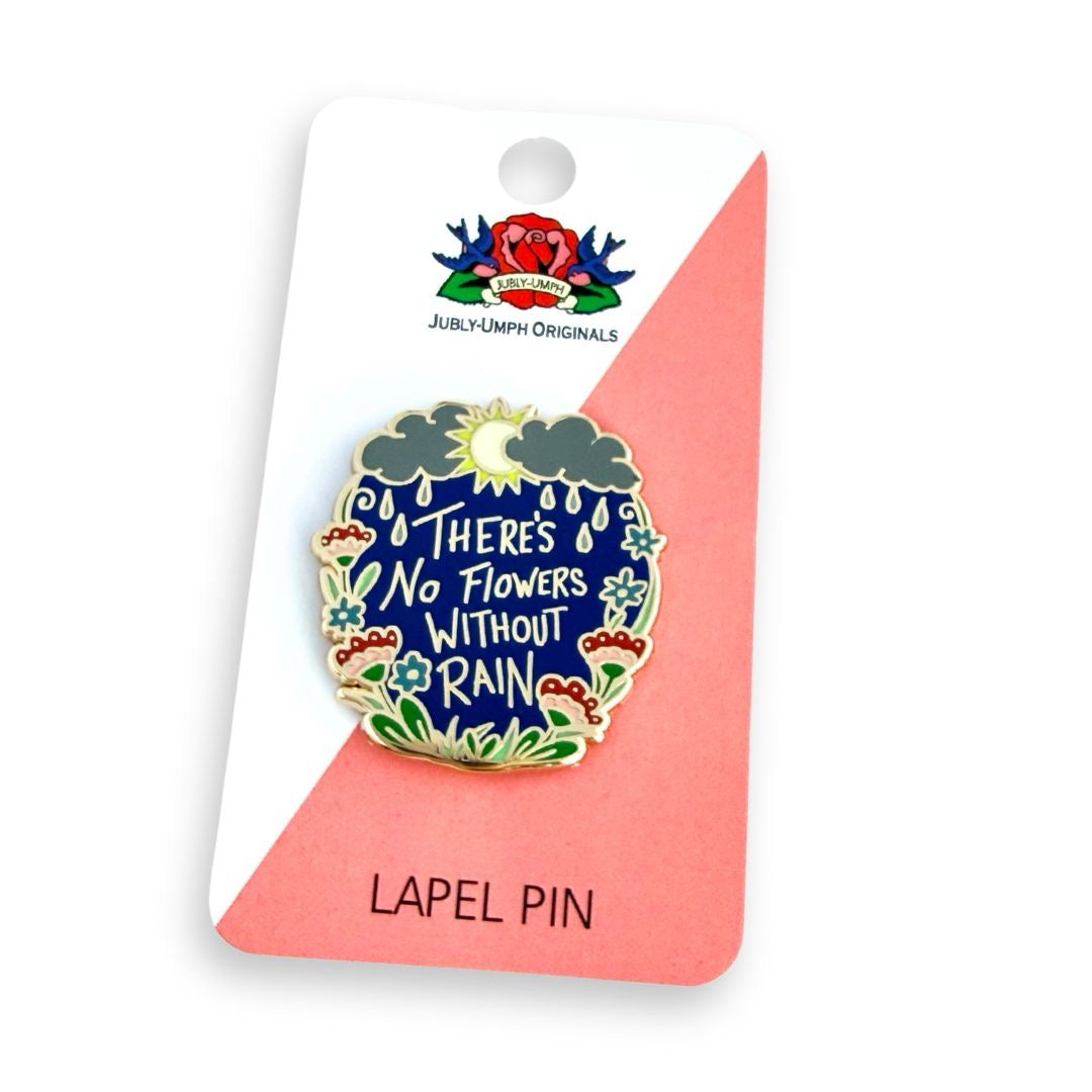 There's No Flowers without Rain - Enamel Pin