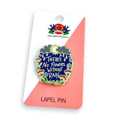 There's No Flowers without Rain - Enamel Pin